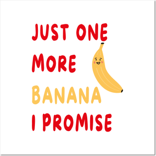 Just One More Banana I Promise Posters and Art